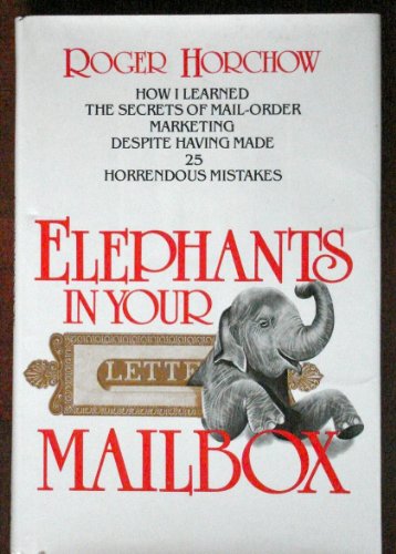 Imagen de archivo de Elephants in Your Mailbox : How I Learned the Secrets of Mail-Order Marketing Despite Having Made 25 Horrendous Mistakes a la venta por Top Notch Books