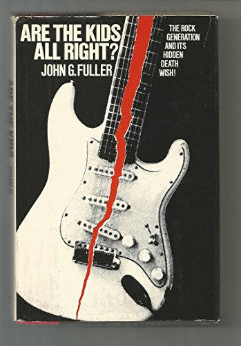 Are the Kids All Right?: The Rock Generation and Its Hidden Death Wish (9780812909708) by Fuller, John Grant