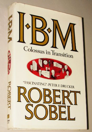 I.B.M., colossus in transition (9780812910001) by Sobel, Robert