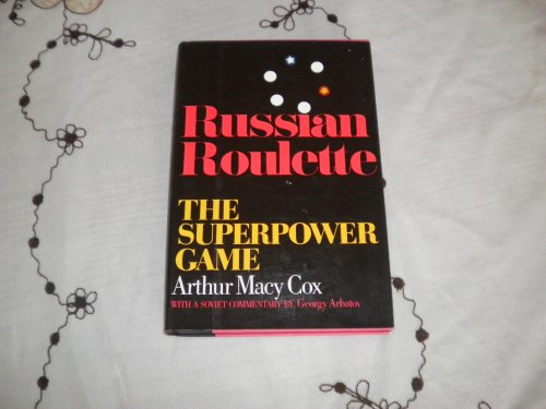 9780812910117: Russian Roulette : the Superpower Game / Arthur MacY Cox, with a Soviet Commentary by Georgy Arbatov
