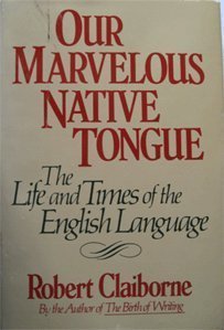 Beispielbild fr Our Marvelous Native Tongue: The Life and Times of the English Language zum Verkauf von Weller Book Works, A.B.A.A.