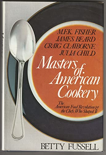 Imagen de archivo de Masters of American cookery--M.F.K. Fisher, James Andrews Beard, Raymond Craig Claiborne, Julia McWilliams Child a la venta por Wonder Book