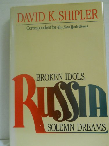 9780812910803: Russia: Broken Idols, Solemn Dreams