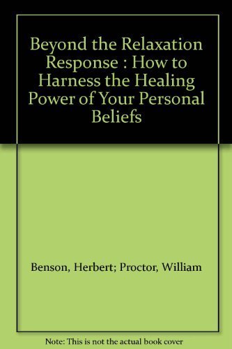 Stock image for Beyond the Relaxation Response : How to Harness the Healing Power of Your Personal Beliefs for sale by Better World Books