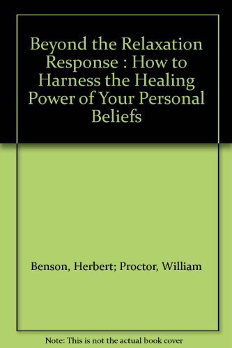 Beyond the Relaxation Response: How to Harness the Healing Power of Your Personal Beliefs (9780812911077) by Benson, Herbert