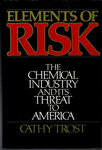 Stock image for Elements of Risk : The Chemical Industry and Its Threat to America for sale by Better World Books