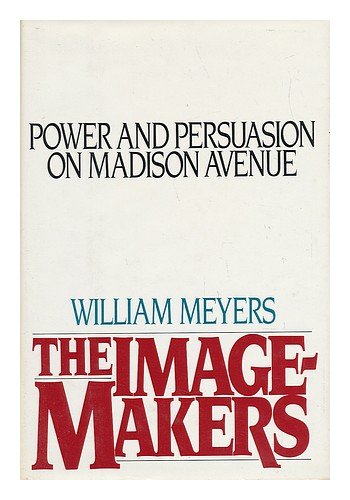 Stock image for The Image-Makers : Power and Persuasion on Madison Avenue for sale by Better World Books