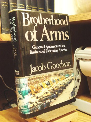 Brotherhood of Arms : General Dynamics and the Business of Defending America