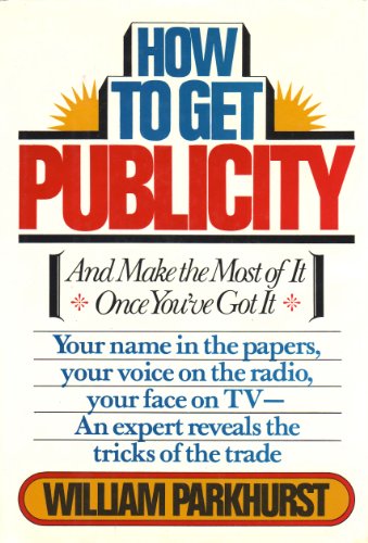 Imagen de archivo de HOW TO GET PUBLICITY (And Make the Most of It Once You'Ve Got It) a la venta por SecondSale