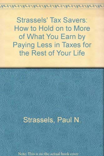 Stock image for Strassels' Tax Savers: How to Hold on to More of What You Earn by Paying Less in Taxes for the Rest of Your Life for sale by Wonder Book