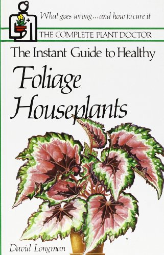 The Complete Plant Doctor: The Instant Guide to Healthy Foilage Houseplants.