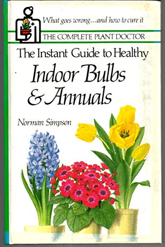 Beispielbild fr The Instant Guide to Healthy Indoor Bulbs and Annuals zum Verkauf von Better World Books: West