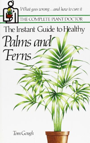 Beispielbild fr The Instant Guide to Healthy Palms and Ferns (Complete Plant Doctor Series) zum Verkauf von Wonder Book