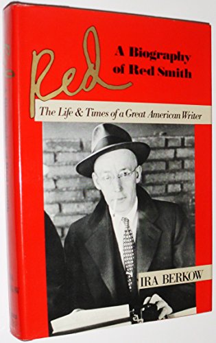 Imagen de archivo de Red: A Biography of Red Smith, The Life & Times of a Great American Writer a la venta por Your Online Bookstore