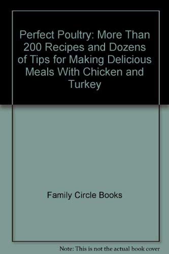 Beispielbild fr Perfect Poultry: More Than 200 Recipes and Dozens of Tips for Making Delicious Meals With Chicken and Turkey zum Verkauf von Wonder Book