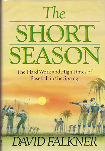 Stock image for The Short Season: The Hard Work and High Times of Baseball in the Spring for sale by Pomfret Street Books