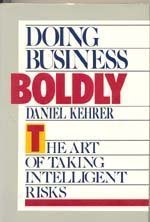 Stock image for Doing Business Boldly : The Art of Taking Intelligent Risks for sale by Willis Monie-Books, ABAA