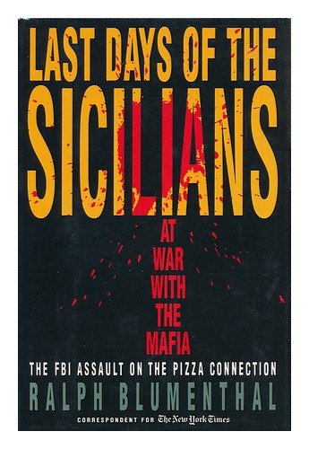 Stock image for Last Days of the Sicilians : At War with the Mafia: The FBI Assault on the Pizza Connection for sale by Better World Books