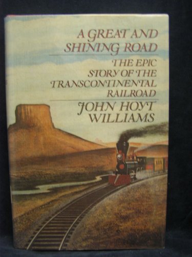 Stock image for A Great and Shining Road: The Epic Story of the Transcontinental Railroad for sale by Hippo Books