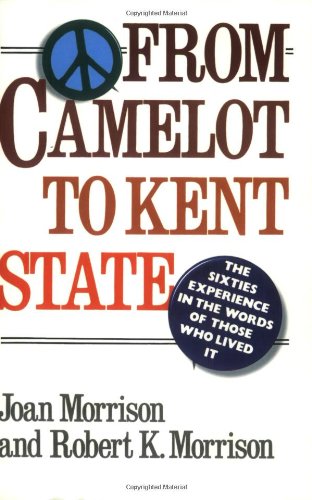 Stock image for From Camelot to Kent State : The Sixties Experience in the Words of Those Who Lived It for sale by Better World Books