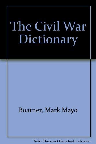 The Civil War Dictionary - Boatner, Mark M., III