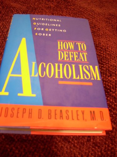 Beispielbild fr How to Defeat Alcoholism: Nutritional Guidelines for Getting Sober zum Verkauf von Wonder Book