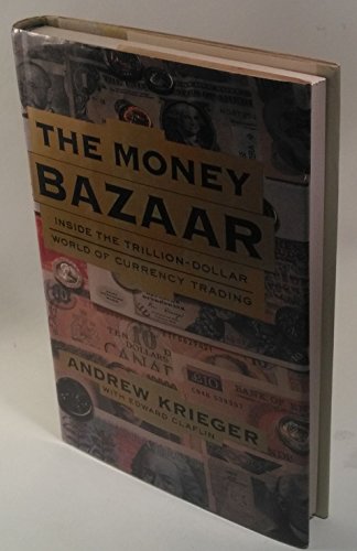 The Money Bazaar : Inside the Trillion-Dollar World of Currency Trading