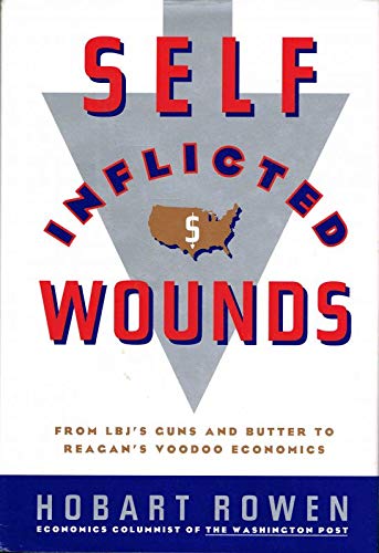 Stock image for Self-Inflicted Wounds:: From LBJ's Guns and Butter to Reagan's Voodoo Economics for sale by Foundations