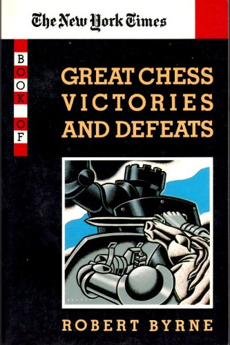 Stock image for The New York Times Book of Great Chess Victories and Defeats for sale by Wonder Book