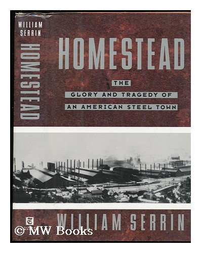 Beispielbild fr Homestead: The Glory and Tragedy of an American Steel Town zum Verkauf von Books of the Smoky Mountains