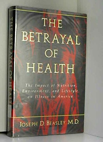 Beispielbild fr Betrayal of Health : The Impact of Nutrition, Environment, and Lifestyle on Illness in America zum Verkauf von Better World Books