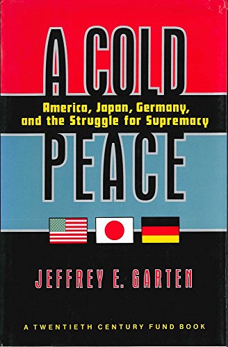 Beispielbild fr A Cold Peace: America, Japan, Germany, and the Struggle for Supremacy zum Verkauf von Wonder Book