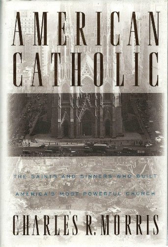 Beispielbild fr American Catholic : The Saints and Sinners Who Built America's Most Powerful Church zum Verkauf von Better World Books