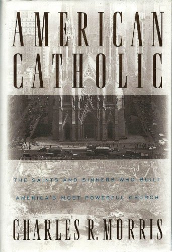 Imagen de archivo de American Catholic:: The Saints and Sinners Who Built America's Most Powerful Church a la venta por SecondSale