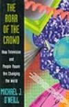 Beispielbild fr The Roar of the Crowd : How Television and People Power Are Changing the World zum Verkauf von Better World Books