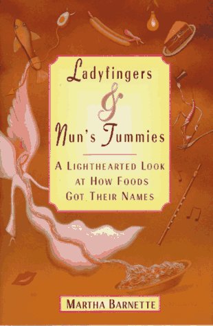 Imagen de archivo de Ladyfingers & Nun's Tummies: A Lighthearted Look at How Foods Got Their Names a la venta por Booketeria Inc.