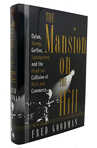 The Mansion on the Hill: Dylan, Young, Geffen, and Springsteen and the Head-on Collision of Rock ...