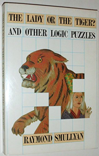 Beispielbild fr Lady or the Tiger? And Other Logic Puzzles Including a Mathematical Novel That Features Godel's Great Discovery zum Verkauf von Wonder Book