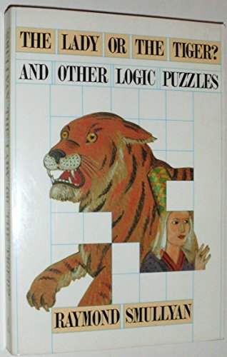 Imagen de archivo de Lady or the Tiger? And Other Logic Puzzles Including a Mathematical Novel That Features Godel's Great Discovery a la venta por Books of the Smoky Mountains