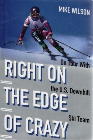 Imagen de archivo de Right on the Edge of Crazy : On Tour with the U. S. Downhill Ski Team a la venta por Better World Books: West