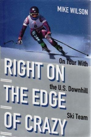 9780812921441: Right on the Edge of Crazy: On Tour with the U.S. Downhill Ski Team