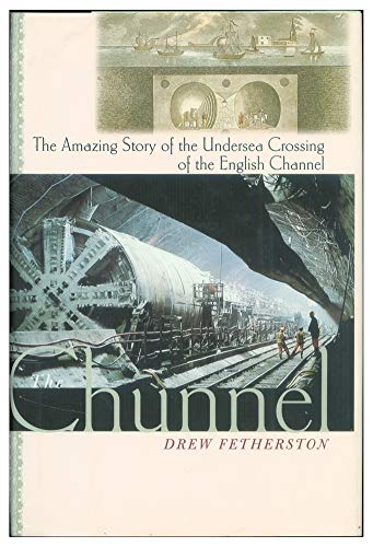 Stock image for The Chunnel : The Amazing Story of the Undersea Crossing of the English Channel for sale by Better World Books