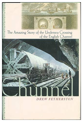 CHUNNEL,THE: THE AMAZING STORY OF THE UNDERSEA CROSSING OF THE ENGLISH CHANNEL