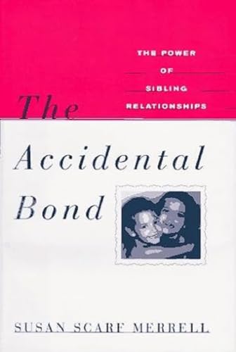Stock image for The Accidental Bond : The Power of Sibling Relationships for sale by Better World Books: West