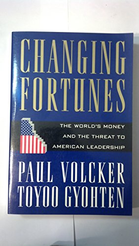 Changing Fortunes:: The World's Money and the Threat to American Leadership (9780812922189) by Volcker, Paul A.
