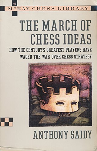 Stock image for The March of Chess Ideas: How the Century's Greatest Players Have Waged the War Over Chess Strategy for sale by Byrd Books