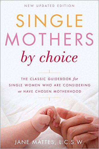Stock image for Single Mothers by Choice: A Guidebook for Single Women Who Are Considering or Have Chosen Motherhood for sale by WorldofBooks
