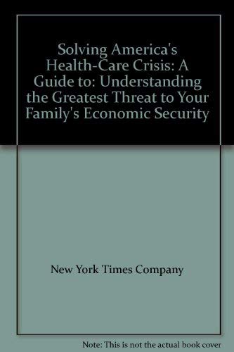 Beispielbild fr Solving America's Health-Care Crisis : Understanding the Greatest Threat to Your Family's Economic Security zum Verkauf von Better World Books: West