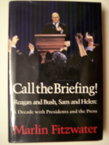 Beispielbild fr Call the Briefing! : Bush and Reagan, Sam and Helen: A Decade with Presidents and the Press zum Verkauf von Better World Books