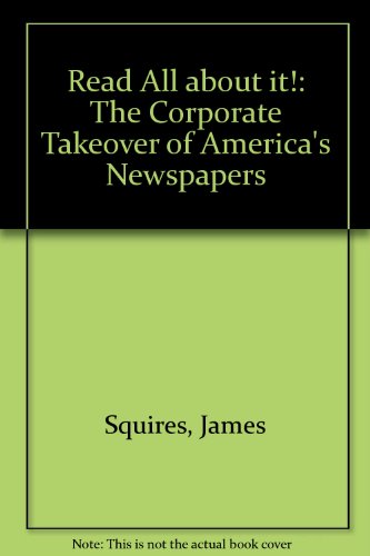 Imagen de archivo de Read All about It!:: The Corporate Takeover of America's Newspapers a la venta por ThriftBooks-Atlanta